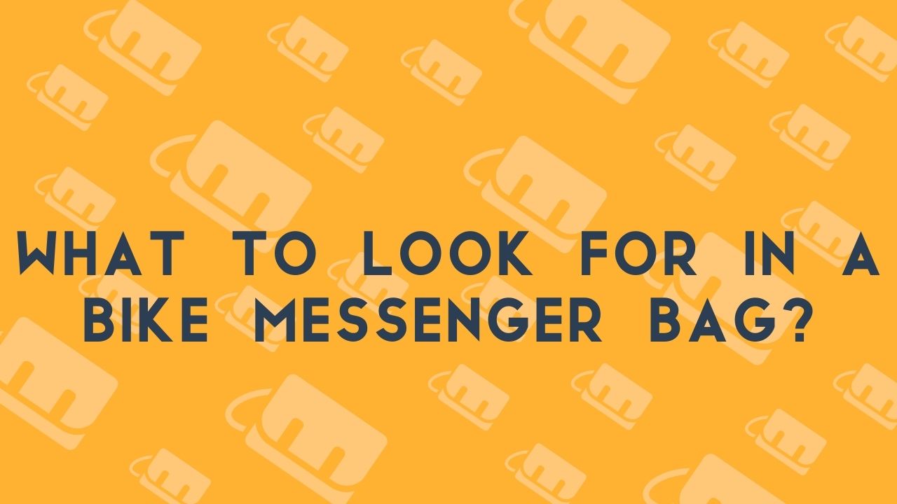 What to Look for in a Bike Messenger Bag?