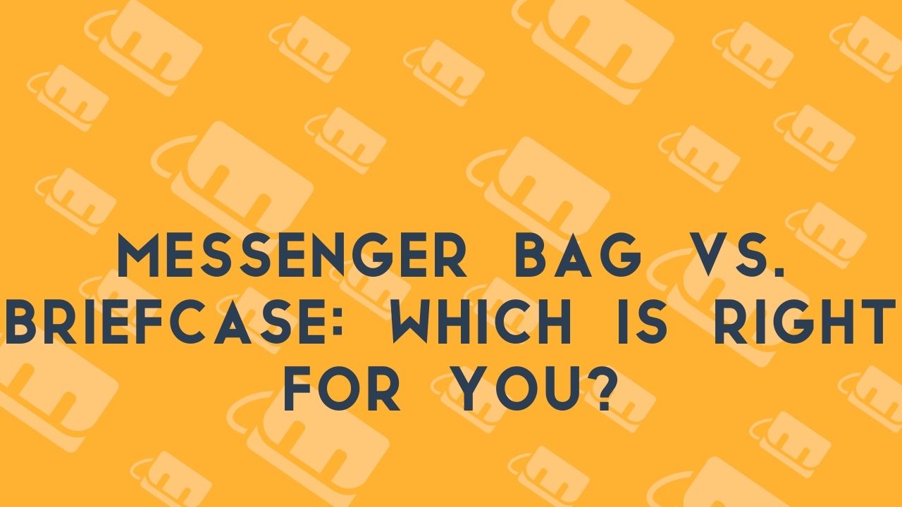 Messenger Bag vs. Briefcase Which is Right for You?