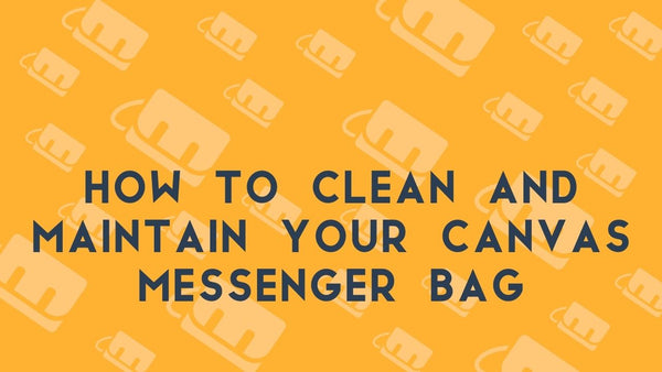 How to Clean and Maintain Your Canvas Messenger Bag