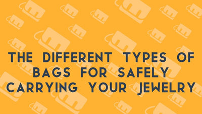 The different types of bags for safely carrying your jewelry