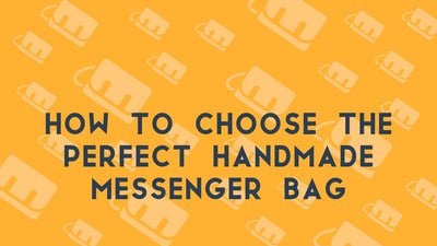 How to Choose the Perfect Handmade Messenger Bag