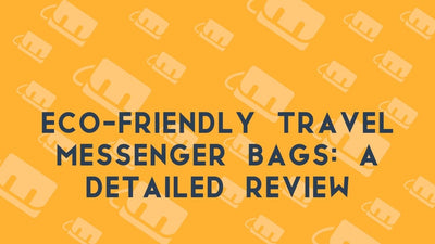 Eco-Friendly Travel Messenger Bags: A Detailed Review
