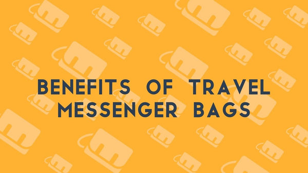 Benefits of Travel Messenger Bags