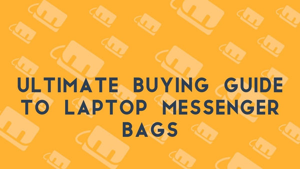 Ultimate Buying Guide to Laptop Messenger Bags