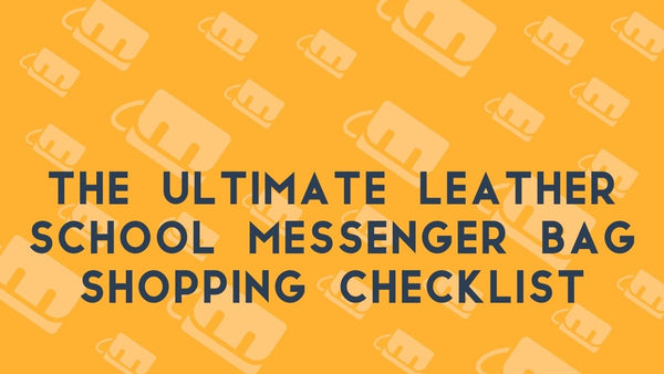 The Ultimate Leather School Messenger Bag Shopping Checklist